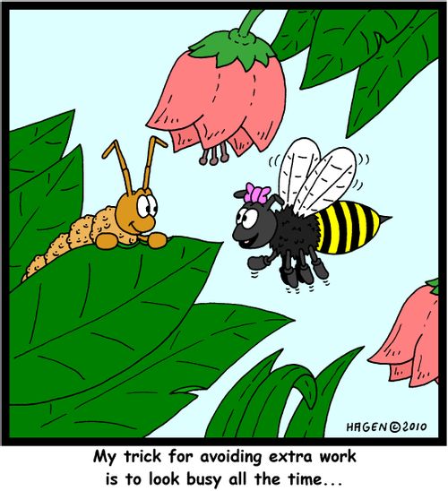 'My trick for avoiding extra work is to look busy all the time...'