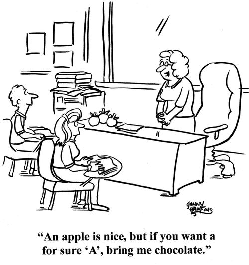 Teacher to students: 'An apple is nice, but if you want a for sure 'A', bring me chocolate.'