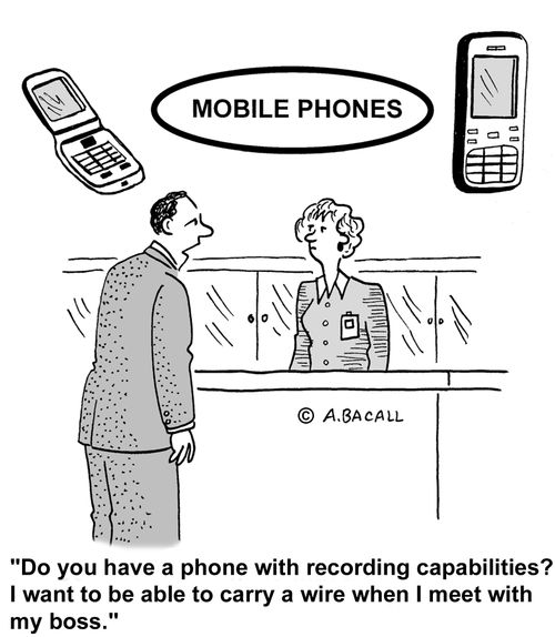 Do you have a phone with recording capabilities? I want to be able to carry a wire when I meet with my boss.