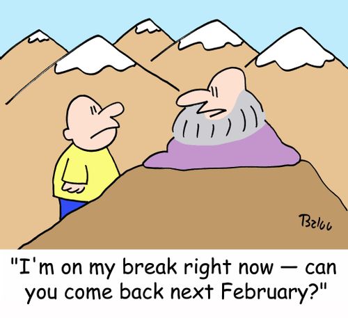 'I'm on my break right now -- can you come back next February?'