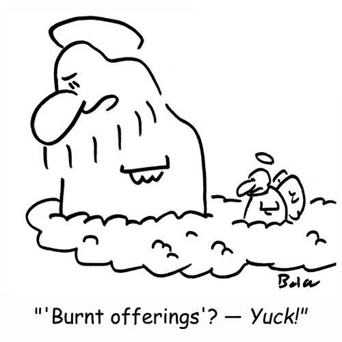 ''Burnt offerings'? -- YUCK!'