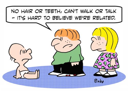'No hair or teeth, can't walk or talk -- it's hard to believe we're related.'