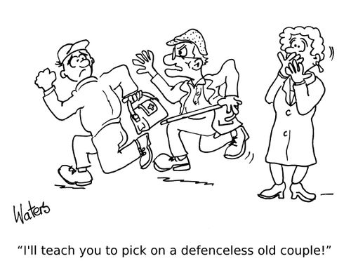 'I'll teach you to pick on a defenceless old couple!'
