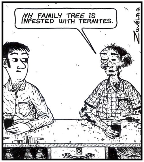 Man: 'My family tree is infested with termites.' 