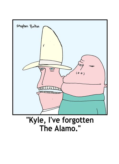 'Kyle, I've forgotten The Alamo.'