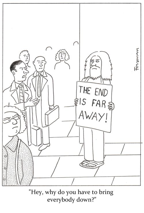 The end is far away. 'Hey, why do you have to bring everybody down?'