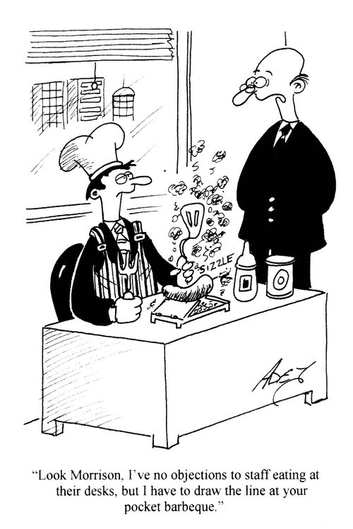 'Look Morrison, I've no objections to staff eating at their desks, but I have to draw the line at your pocket barbecue.'