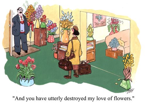 'And you have utterly destroyed my love of flowers.'