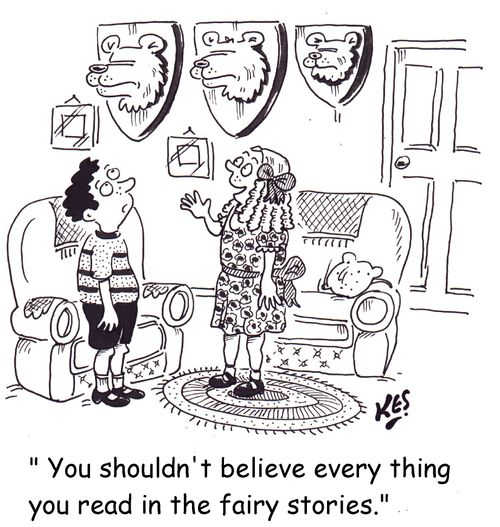 ' You shouldn't believe everything you read in the fairy stories.'