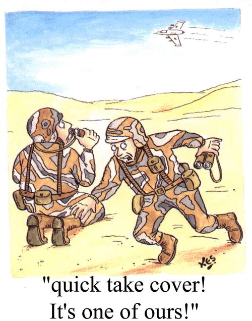 "Quick take cover! It's one of ours."