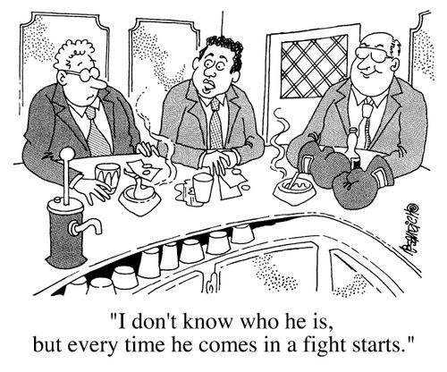 "I don't know who he is, but every time he comes in a fight starts"