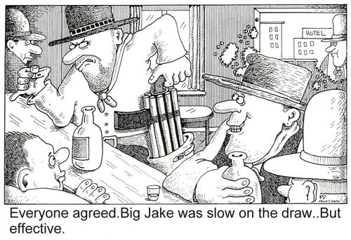 Everyone agreed big Jake was slow on the draw..But effective.