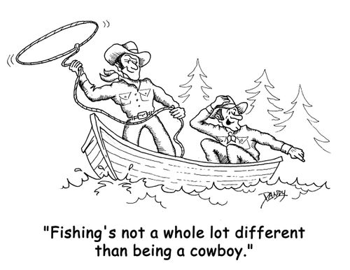 'Fishing's not a whole lot different than being a cowboy.'