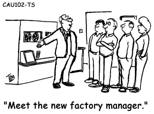 Meet the new factory manager. 