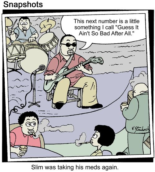 Slim, a blues guitarist, was taking his meds again. 