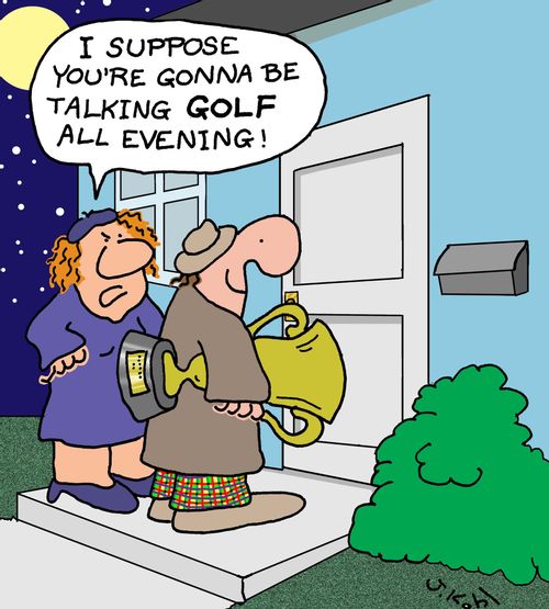 "I suppose you're gonna be talking GOLF all evening!"