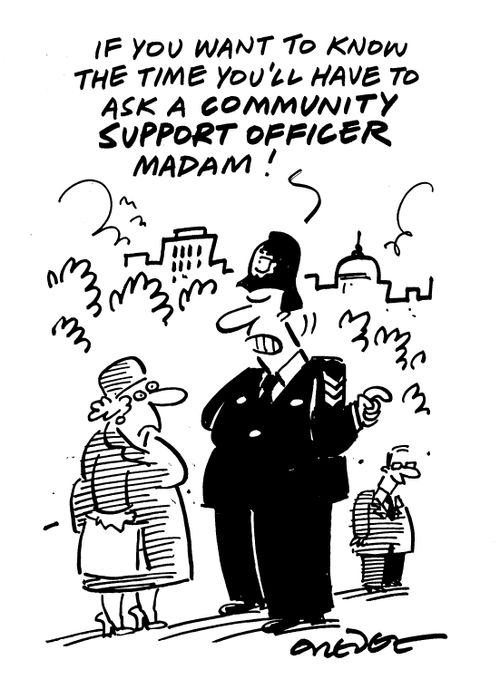 'If you want to know the time you'll have to ask a community support officer Madam!'
