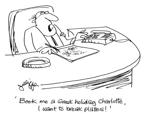 'Book me a Greek holiday Charlotte, I want to break plates!'