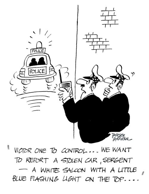 "Victor one to control...we want to report a stolen car, Sergent - A white saloon with a little blue flashing light on top..."