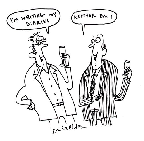 'I'm writing my diaries.' 'Neither am I.'