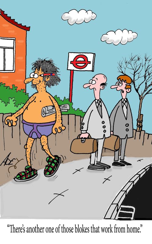"There's another one of those blokes that work from home."