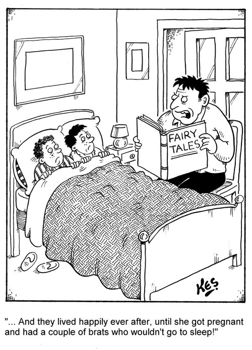 '... And they lived happily ever after, until she got pregnant and had a couple of brats who wouldn't go to sleep!'