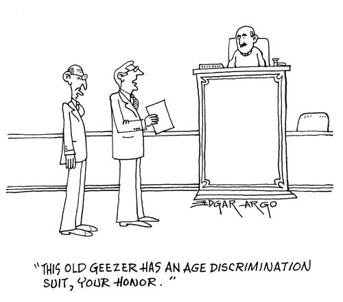 'This old geezer has an age discrimination suit, your honor.'