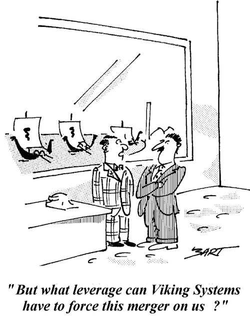 "But what leverage can Viking Systems have to force this merger on us?"
