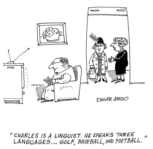 'Charles is a linguist. He speaks three language...golf, baseball and football.'