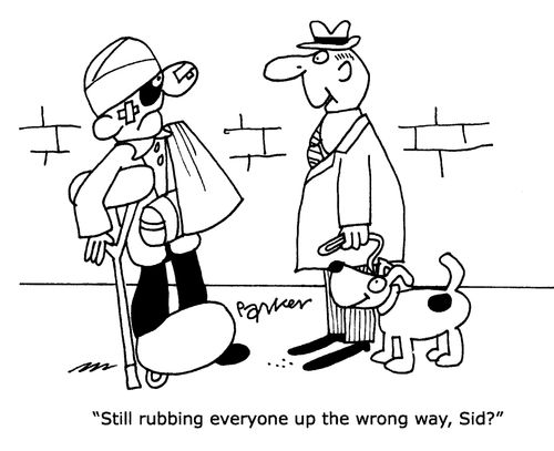 'Still rubbing everyone up the wrong way,Sid?'