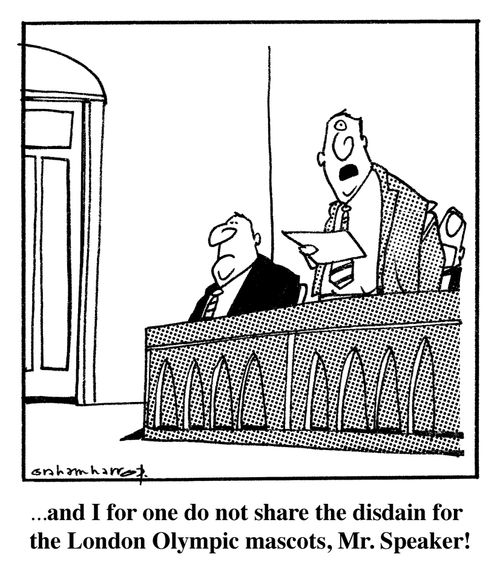 '...and I for one do not share the disdain for the London Olympic mascots, Mr. Speaker!'