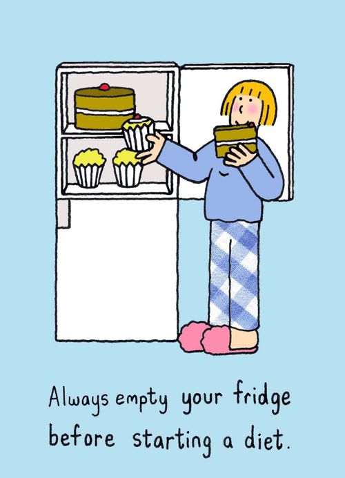 Always empty your fridge before starting a diet.