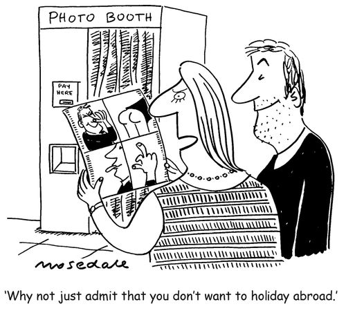 'Why not just admit that you don't want to holiday abroad.'