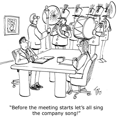 'Before the meeting starts let's all sing the company song.'