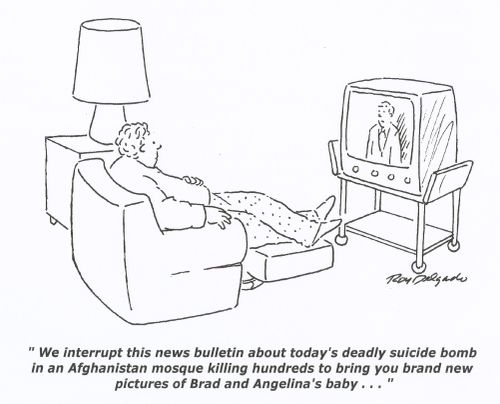 'We interrupt this news bulletin about today's deadly suicide bomb in Afghanistan mosque killing hundreds to bring you brand new pictures of Brad and Angelina's baby.'
