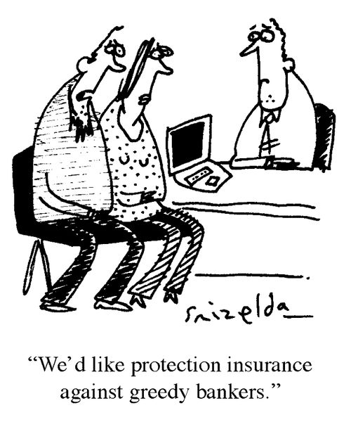 'We'd like protection insurance against greedy bankers.'