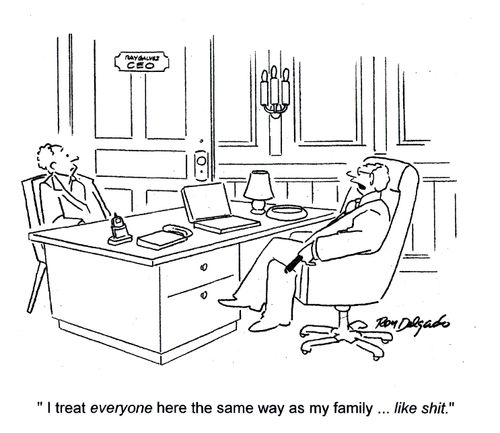 'I treat everyone here the same as my family. . . like s**t.'