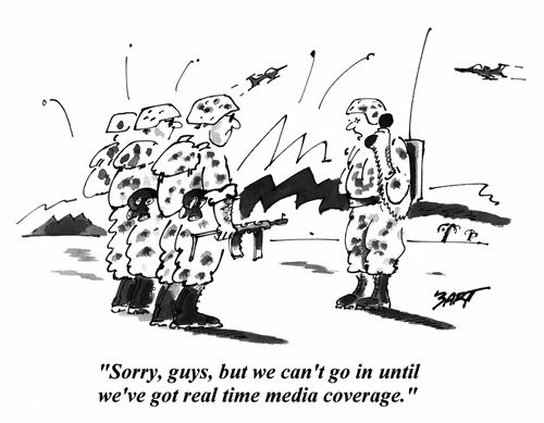 'Sorry, guys, but we can't go in until we've got real time media coverage.'