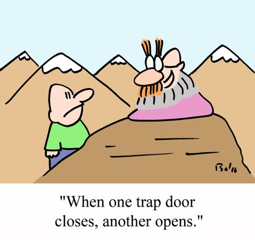 'When one trap door closes, another opens.'