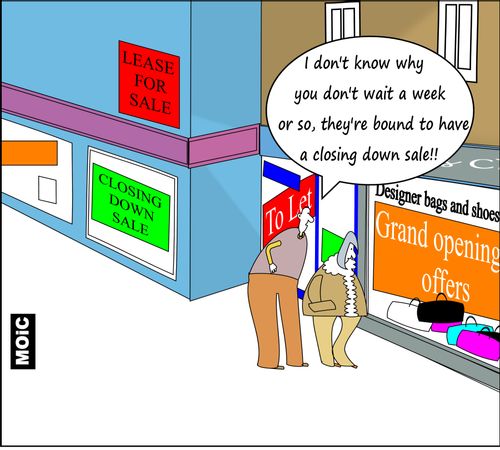 'I don't know why you don't wait a week or so, they're bound to have a closing down sale!!'