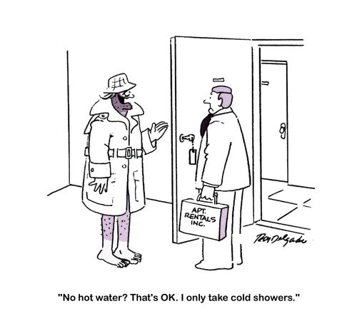 'No hot water? That's OK. I only take cold showers.'