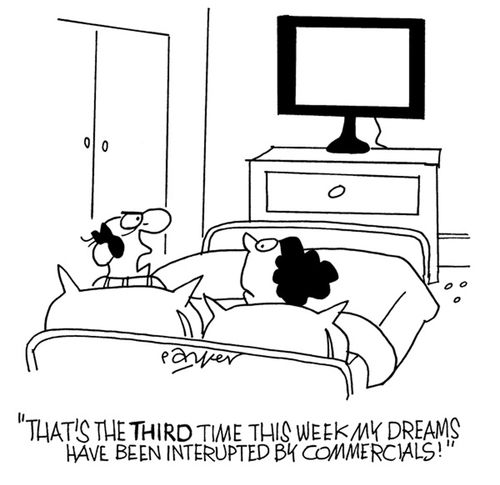 'That's the third time this week my dreams have been interupted by commercials!