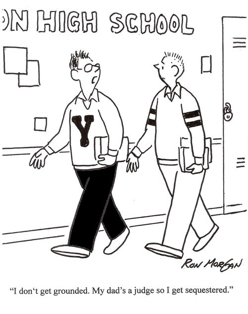 "I don't get grounded. My dad's a judge so I get sequestered."