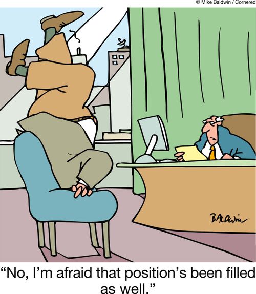 'No, I'm afraid that position's been filled as well.'