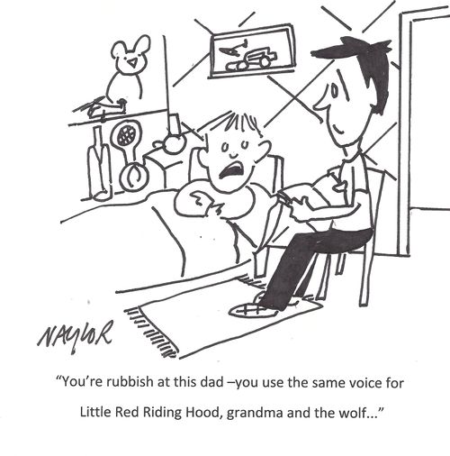 'You're rubbish at this dad - you use the same voice for Little Red Riding Hood, grandma and the wolf. . .'