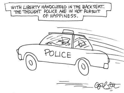 With Liberty handcuffed,,the thought police pursue happiness,