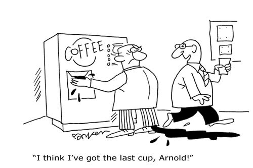 'I think I've got the last cup,Arnold!'