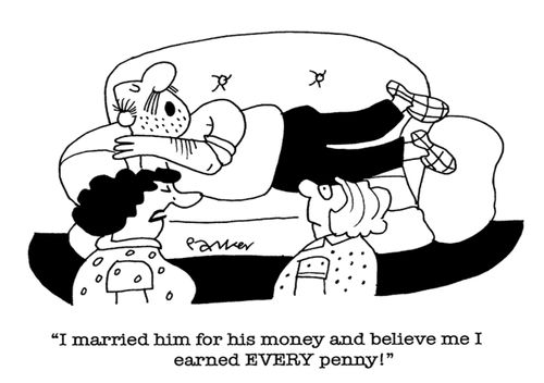 'I married him for his money and believe me I earned EVERY penny!'