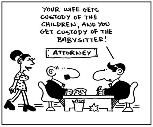 'Your wife gets custody of the children, and you get custody of the babysitter.'