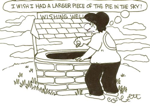 'I wish I had a larger piece of the pie in the sky!'